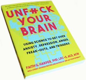 Unfuck Your Brain: Getting Over Anxiety, Depression, Anger, Freak-Outs, and  Triggers with science (5-Minute Therapy): Harper, Faith, Ph.D.:  9781621063049: : Books