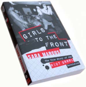 Girls to the Front: The True Story of the Riot Grrrl Revolution: Marcus,  Sara: 9780061806360: : Books